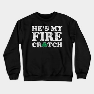 He's My Fire Crotch St Patrick's Day Matching Couples Crewneck Sweatshirt